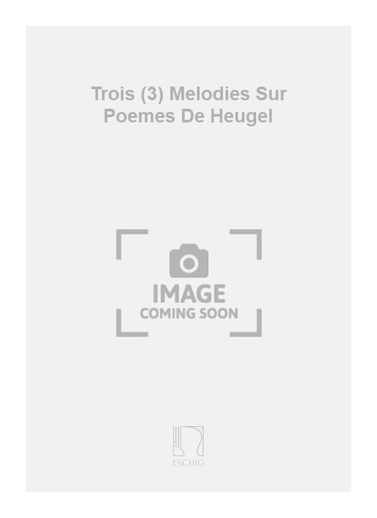 Trois (3) Melodies Sur Poemes De Heugel
